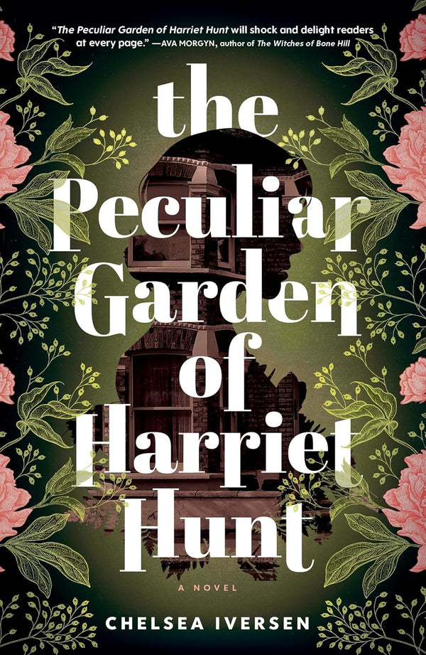 The Peculiar Garden of Harriet Hunt: A Novel by Chelsea Iversen