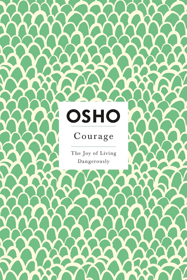 Courage: The Joy of Living Dangerously by Osho