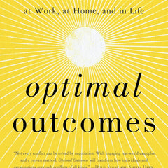 Optimal Outcomes : Free Yourself from Conflict at Work, at Home, and in Life by PhD Jennifer Goldman-Wetzler