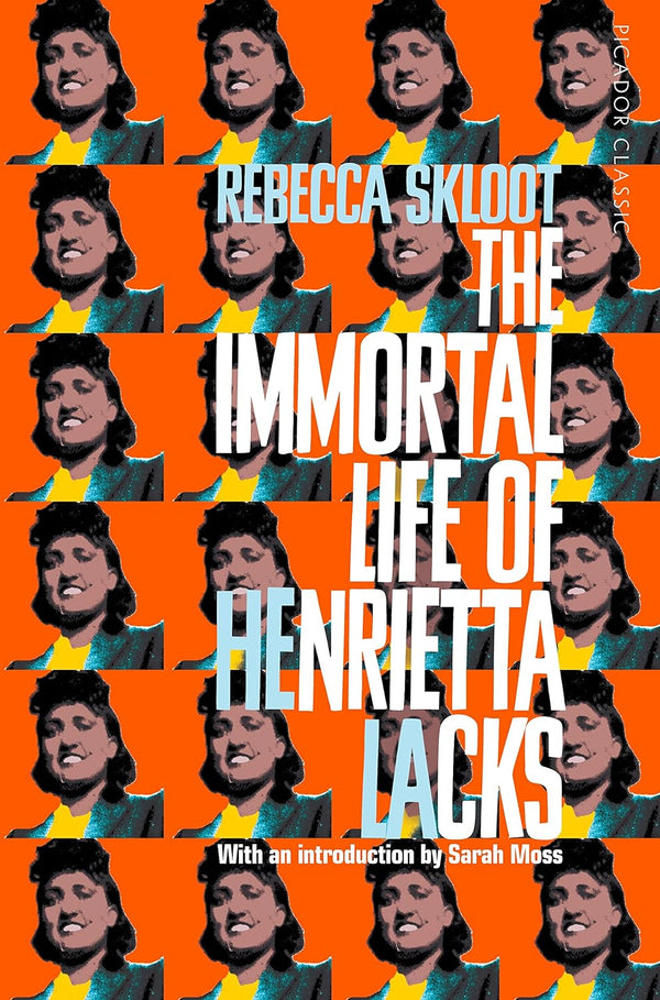 The Immortal Life of Henrietta Lacks (Picador Classic) by Rebecca Skloot and Sarah Moss