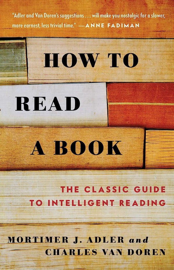 How To Read A Book by Mortimer J. Adler (Author), Charles Van Doren (Author)