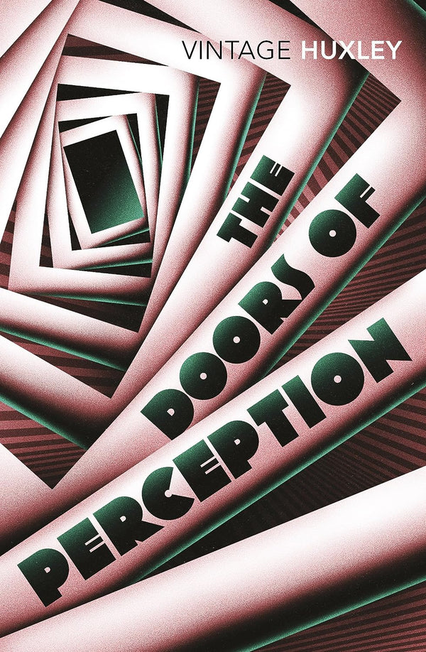 Doors Of Perception, The: And Heaven and Hell by Aldous Huxley