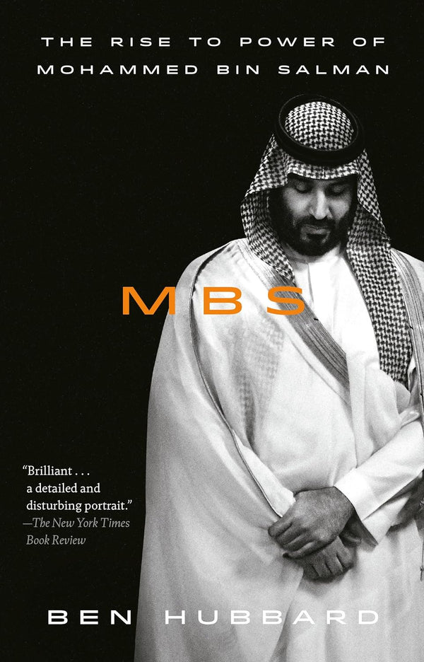 MBS: The Rise to Power of Mohammed bin Salman by Ben Hubbard