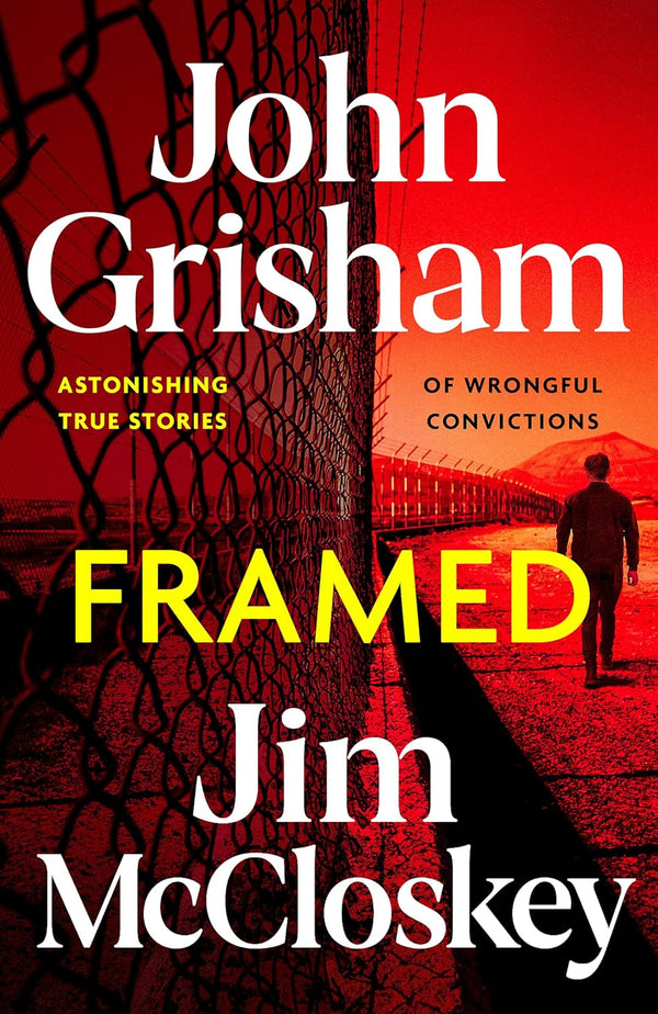 FRAMED: Astonishing True Crime Stories of Wrongful Convictions, told as only John Grisham can by John Grisham and Jim McCloskey