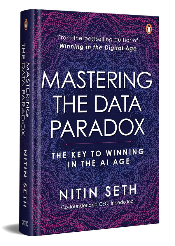 Mastering the Data Paradox: Key to Winning in the AI Age by Nitin Seth