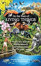 At the Feet of Living Things : Twenty-Five Years of Wildlife Research and Conservation in India by Aparajita Datta , Rohan Arthur, et al.