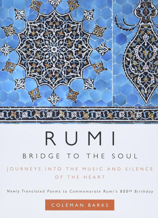 Rumi: Bridge to the Soul by Coleman Barks