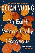 On Earth Were Briefly Gorgeous by Ocean Vuong