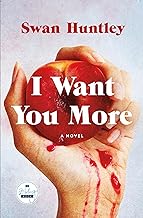 I Want You More: A Novel by Swan Huntley