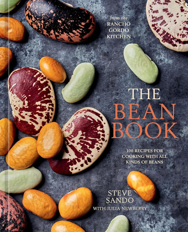 The Bean Book: 100 Recipes for Cooking With All Kinds of Beans, from the Rancho Gordo Kitchen by Steve Sando and Julia Newberry