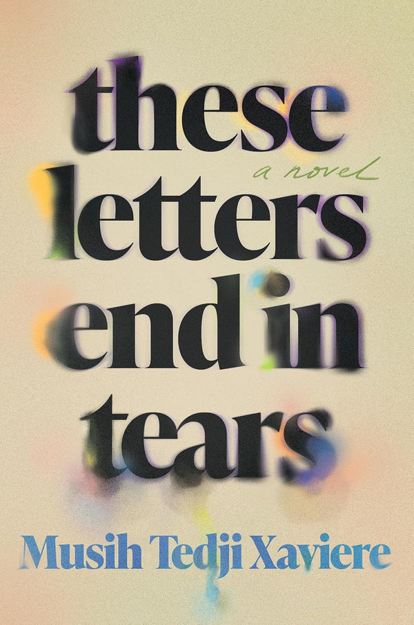 These Letters End in Tears: A Novel by Musih Tedji Xaviere