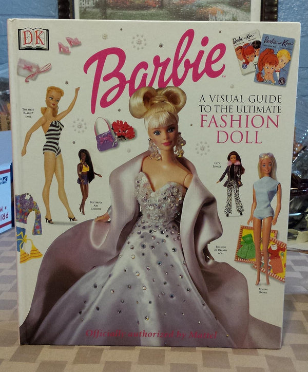 Barbie: VISUAL GUIDE TO THE ULTIMATE FASHION DOLL by Cynthia O'Neill