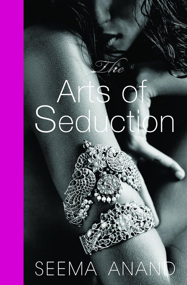 The Arts of Seduction: The 21st century guide to having the greatest sex of your life by Seema Anand (Author)