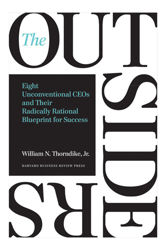 The Outsiders : Eight Unconventional CEOs and Their Radically Rational Blueprint for Success Book by William N. Thorndike Jr.