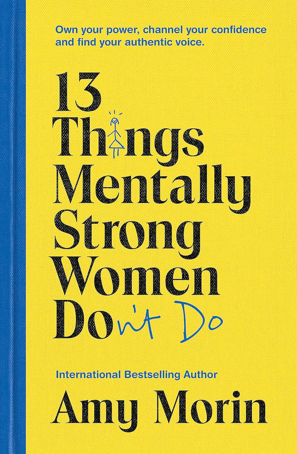 13 THINGS MENTALLY STRONG WOMEN DON'T DO by Amy Morin