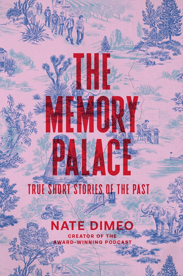 The Memory Palace: True Short Stories of the Past by Nate DiMeo