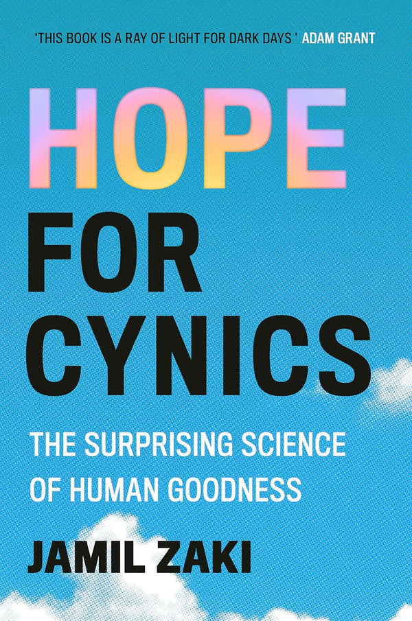 Hope for Cynics: The Surprising Science Of Human Goodness by Jamil Zaki