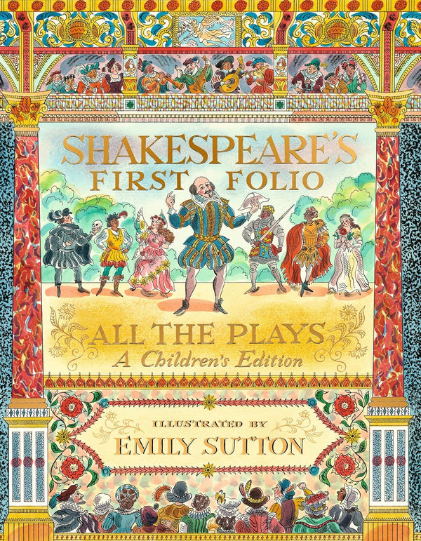 Shakespeare's First Folio: All The Plays: A Children's Edition by William Shakespeare (Author), The Shakespeare Birthplace Trust (Author), Sutton (Illustrator)