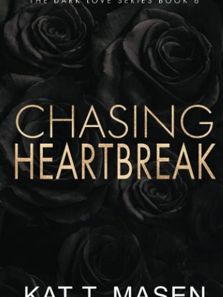 Chasing Heartbreak by Kat T. Masen
