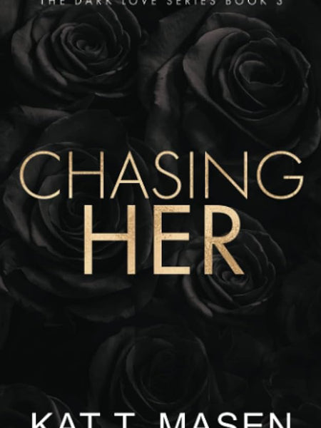 Chasing Her (Dark Love #3) by Kat T. Masen!