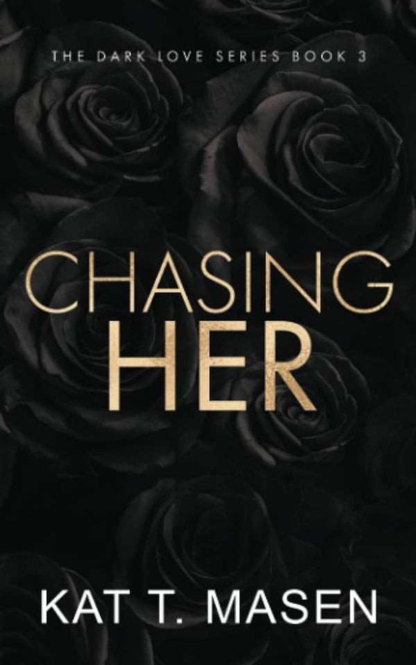 Chasing Her (Dark Love #3) by Kat T. Masen!