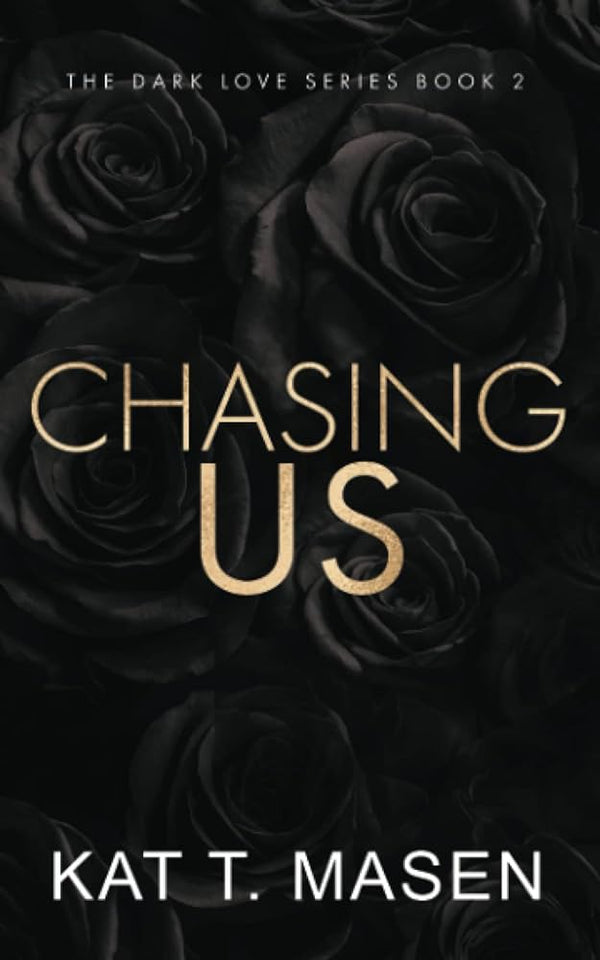 Chasing Us (Dark Love #2) by Kat T. Masen