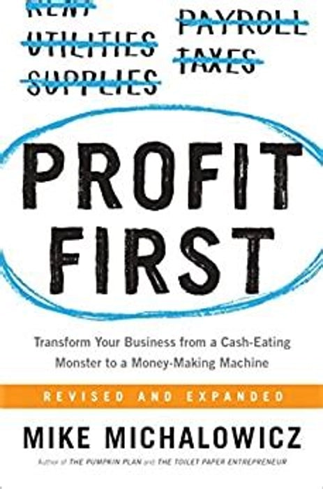 Profit First: Transform Your Business from a Cash-Eating Monster to a Money-Making Machine Book by Mike Michalowicz