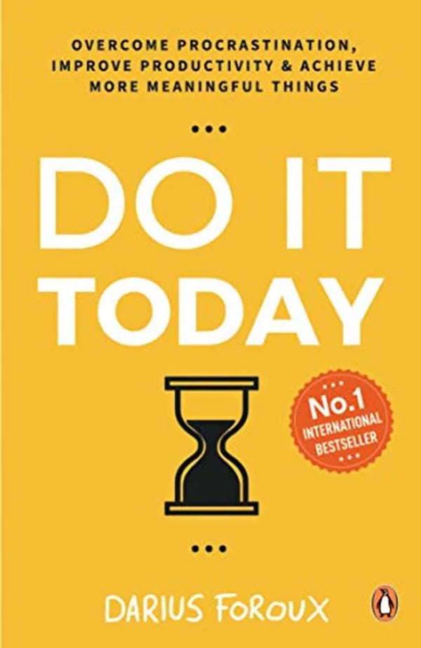 Do It Today: Overcome Procrastination, Improve Productivity, and Achieve More Meaningful Things Book by Darius Foroux