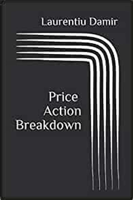 Price Action Breakdown: Exclusive Price Action Trading Approach to Financial Markets Book by Laurentiu Damir