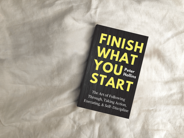 Finish What You Start: The Art of Following Through, Taking Action, Executing, & Self-Discipline Book by Peter Hollins