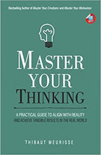 Master Your Thinking: A Practical Guide to Align Yourself with Reality and Achieve Tangible Results in the Real World Book