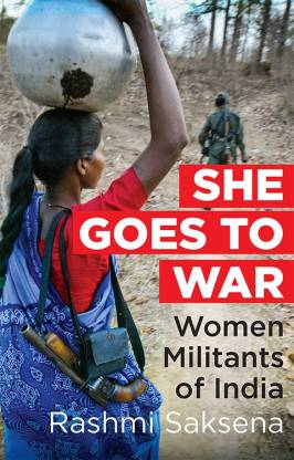 She Goes to War: Women Militants of India by Rashmi Saksena