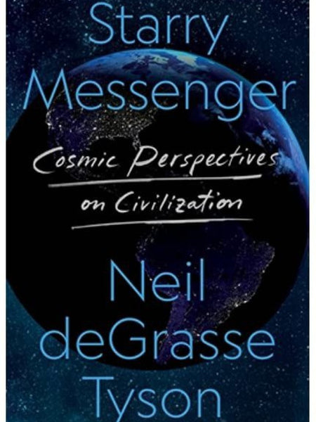 Starry Messenger: Cosmic Perspectives on Civilisation Book by Neil deGrasse Tyson