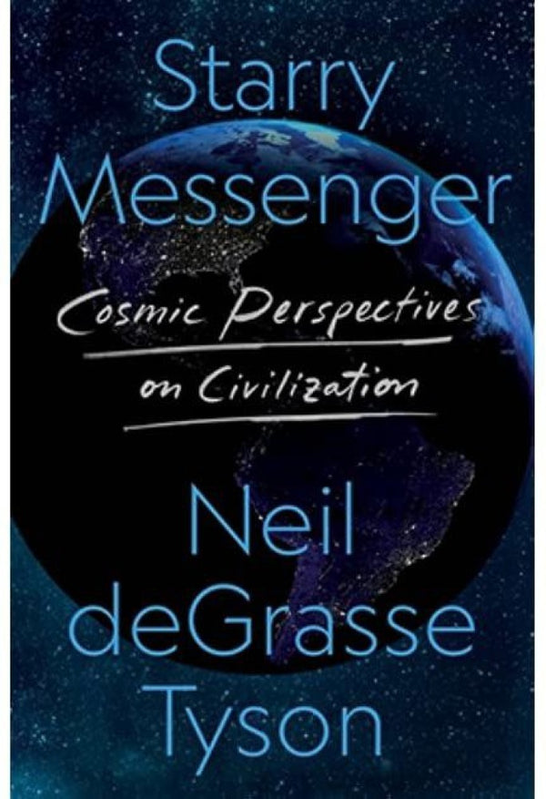 Starry Messenger: Cosmic Perspectives on Civilisation Book by Neil deGrasse Tyson