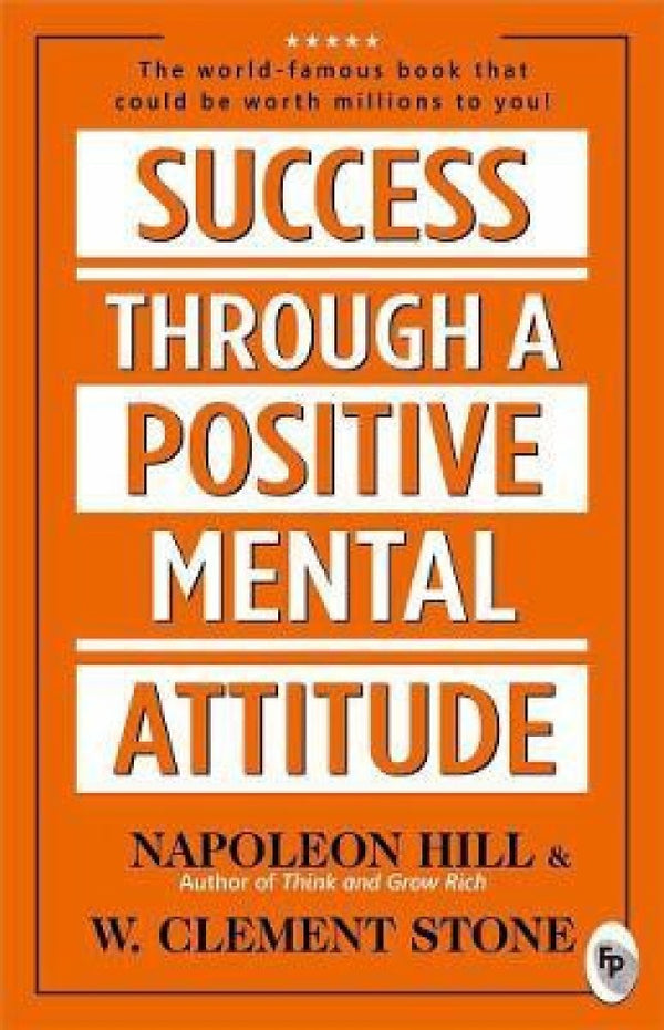 Success Through A Positive Mental Attitude By: Napoleon Hill