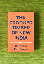 The Crooked Timber of New India: Essays on a Republic in Crisis by Parakala Prabhakar