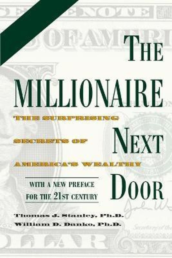 The Millionaire next door by Thomas J. Stanley Ph.D.