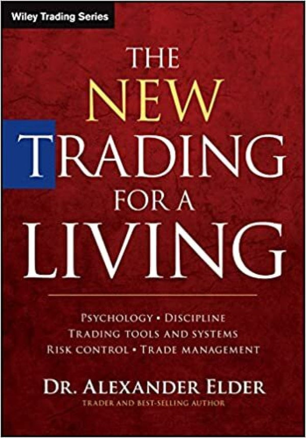 The New Trading for a Living: Psychology, Discipline, Trading Tools and Systems, Risk Control, Trade Management Book by Alexander Elder