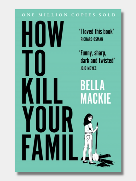How to Kill Your Family: A Novel  Book by Bella Mackie