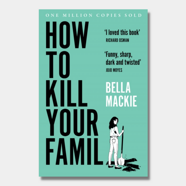 How to Kill Your Family: A Novel  Book by Bella Mackie